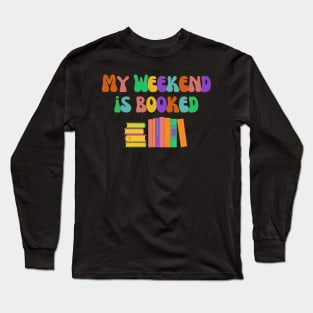 My Weekend is Booked Long Sleeve T-Shirt